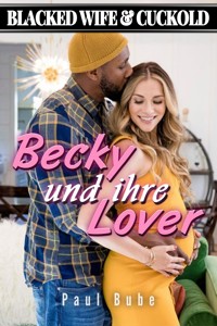 Blacked Wife & Cuckold: Becky und ihre Lover - Interracial Romance - Paul Bube - kostenlos E-Book