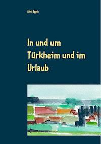In und um Türkheim und im Urlaub - Alois Epple - E-Book