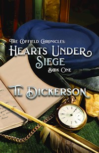 The Coffield Chronicles - Hearts Under Siege - TL Dickerson - E-Book