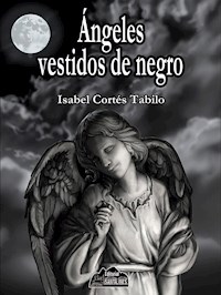 Ángeles vestidos de negro - Isabel Cortés Tabilo - E-Book