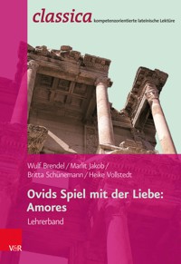 Ovids Spiel mit der Liebe: Amores - Lehrerband - Wulf Brendel - E-Book