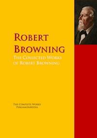The Collected Works of Robert Browning - Robert Browning - E-Book