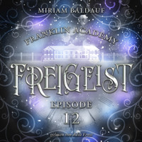 Franklin Academy, Episode 12 - Freigeist - Miriam Baldauf - Hörbuch