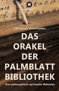 Das Orakel der Palmblatt-Bibliothek - Christoph Unterhuber - E-Book