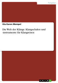 Die Welt der Klänge. Klangschalen und -instrumente für Klangreisen - Uta Karen Mempel - E-Book