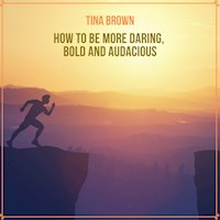 How to Be More Daring, Bold and Audacious - Tina Brown - Hörbuch
