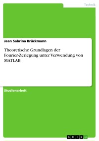 Theoretische Grundlagen der Fourier-Zerlegung unter Verwendung von MATLAB - Jean Sabrina Brückmann - E-Book