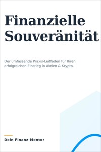 Dein Weg zur Finanziellen Souveränität: Ein umfassender Leitfaden für Einsteiger in Aktien und Krypto - the fenze - E-Book