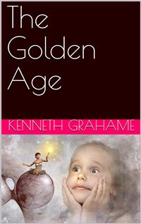 The Golden Age - Kenneth Grahame - E-Book