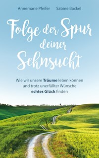 Folge der Spur deiner Sehnsucht - Annemarie Pfeifer - E-Book