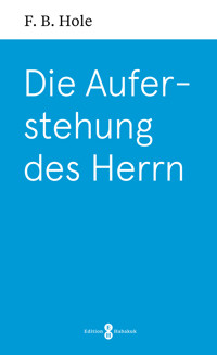 Die Auferstehung des Herrn - F. B. Hole - E-Book