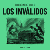 Los inválidos (Completo) - Baldomero Lillo - Hörbuch