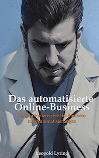 Das automatisierte Online Business - Leopold Lyring - E-Book