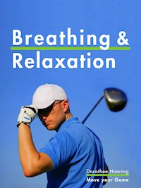 Breathing & Relaxation: Golf Tips - Dorothee Haering - E-Book