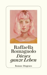 Dieses ganze Leben - Raffaella Romagnolo - E-Book