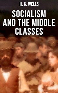 H. G. Wells: Socialism and the Middle Classes - H. G. Wells - E-Book
