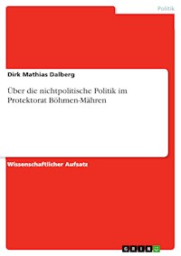 Über die nichtpolitische Politik im Protektorat Böhmen-Mähren - Dirk Mathias Dalberg - E-Book