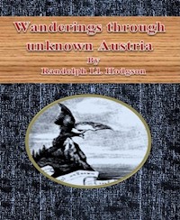 Wanderings through unknown Austria - Randolph Ll. Hodgson - E-Book