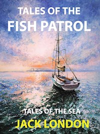 Tales of the Fish Patrol - Jack  London - E-Book