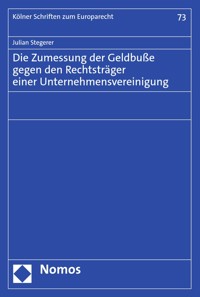 Die Zumessung der Geldbuße gegen den Rechtsträger einer Unternehmensvereinigung - Julian Stegerer - E-Book