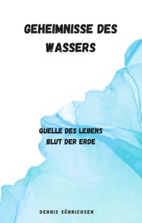 Geheimnisse des Wassers - Dennis Sönnichsen - E-Book