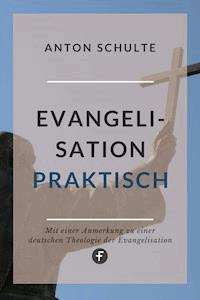 Evangelisation – praktisch - Anton Schulte - E-Book