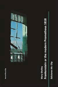 Frankenstein or the modern Prometheus 1818 - Mary Shelley - E-Book