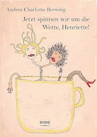 Jetzt spinnen wir um die Wette, Henriette! - Andrea Charlotte Berwing - E-Book