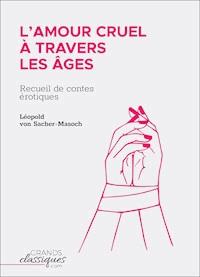 L'Amour cruel à travers les âges - Leopold von Sacher-Masoch - E-Book