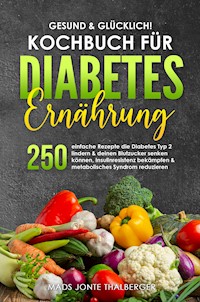 Gesund & glücklich! Kochbuch für Diabetes Ernährung - Mads Jonte Thalberger - E-Book