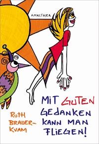 Mit guten Gedanken kann man fliegen - Ruth Brauer-Kvam - E-Book