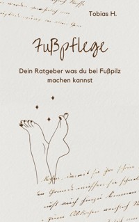 Fußpflege - dein Ratgeber bei Fußpilz - Tobias Hopfmüller - E-Book