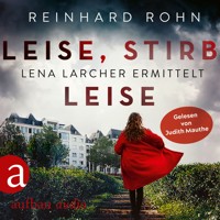 Leise, stirb leise - Lena Larcher ermittelt, Band 1 (Ungekürzt) - Reinhard Rohn - Hörbuch