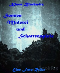 Sonnenmalerei und Schattenspiele - Klaus Blochwitz - E-Book