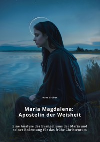 Maria Magdalena: Apostelin der Weisheit - Hans Gruber - E-Book