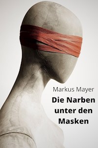 Die Narben unter den Masken - Markus Mayer - E-Book