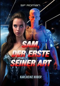 Sam, der Erste seiner Art - Karlheinz Huber - E-Book