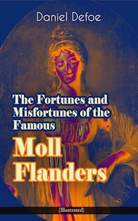 The Fortunes and Misfortunes of the Famous Moll Flanders (Illustrated) - Daniel Defoe - E-Book