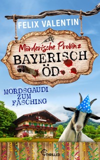 Bayerisch Öd - Mordsgaudi zum Fasching - Felix Valentin - E-Book