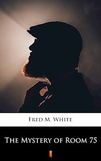 The Mystery of Room 75 - Fred M. White - E-Book