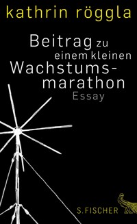Beitrag zu einem kleinen Wachstumsmarathon - Kathrin Röggla - E-Book