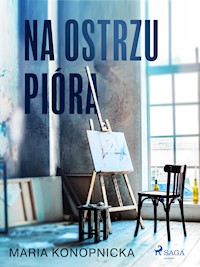 Na ostrzu pióra - Maria Konopnicka - E-Book