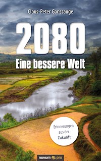 2080 - Eine bessere Welt - Claus-Peter Ganssauge - E-Book