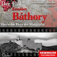 Truecrime - Das wilde Herz der Blutgräfin (Der Fall Erzsébet Báthory) - Peter Hiess - Hörbuch