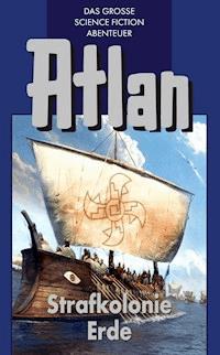 Atlan 5: Strafkolonie Erde (Blauband) - Hans Kneifel - E-Book
