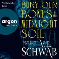 Bury Our Bones in the Midnight Soil - Liebe stirbt zuletzt (Ungekürzte Lesung) - V. E. Schwab - Hörbuch