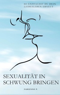 Sexualität in Schwung bringen - Fabienne P. - E-Book