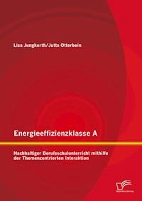 Energieeffizienzklasse A: Nachhaltiger Berufsschulunterricht mithilfe der Themenzentrierten Interaktion - Jutta Otterbein - E-Book
