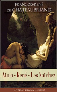 Atala - René - Les Natchez (L'édition intégrale - 3 titres) - François-René de Chateaubriand - E-Book