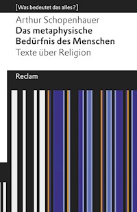 Das metaphysische Bedürfnis des Menschen. Texte über Religion - Arthur Schopenhauer - E-Book
